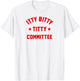 Itty Bitty Titty Committee T-Shirt - T-Shirt | White