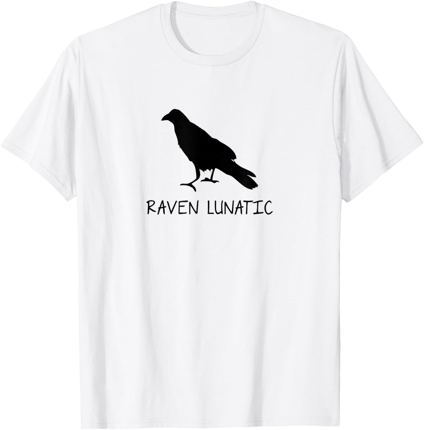Raven Lunatic Funny Sarcastic Novelty Gifts T-Shirt - T-Shirt | White