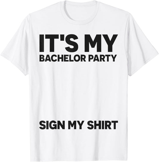 Funny Bachelor Party Wedding It's My Bachelor Party Sign My T-Shirt - T-Shirt | White