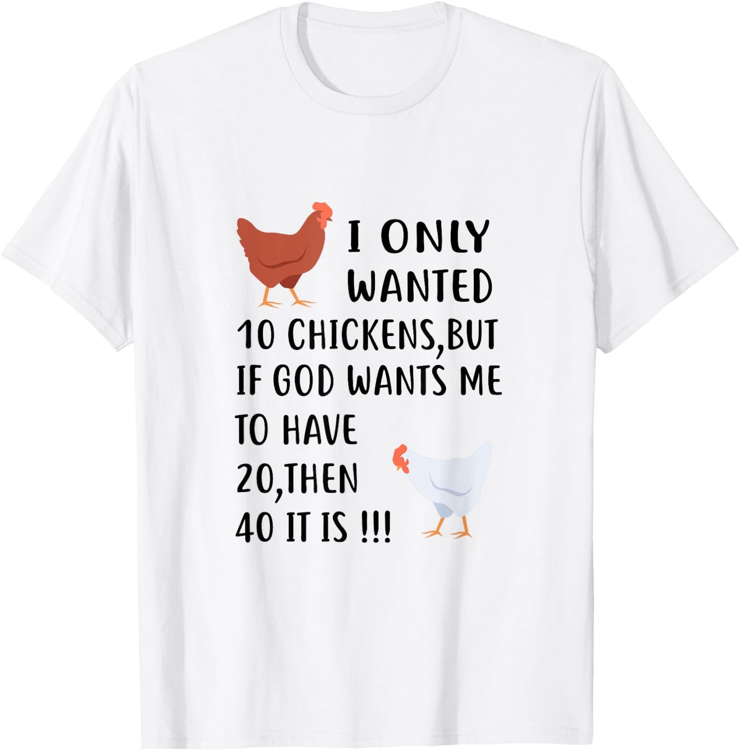 I Only Wanted 10 Chickens But If God Wants Me To Have 20 T-Shirt - T-Shirt | White