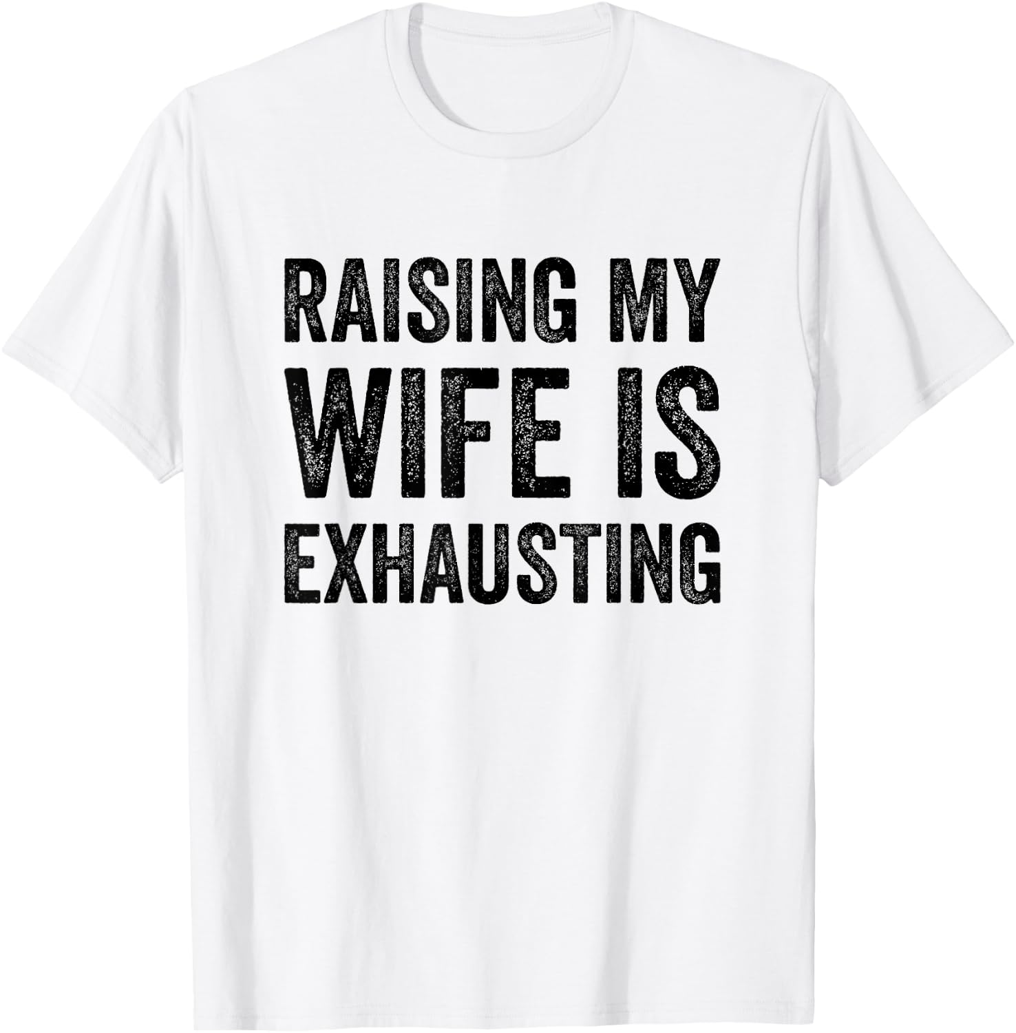 Raising My Wife Is Exhausting Funny Saying Husband Men T-Shirt - T-Shirt | White