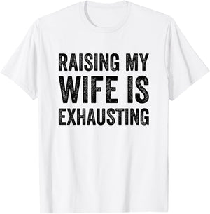 Raising My Wife Is Exhausting Funny Saying Husband Men T-Shirt - T-Shirt | White