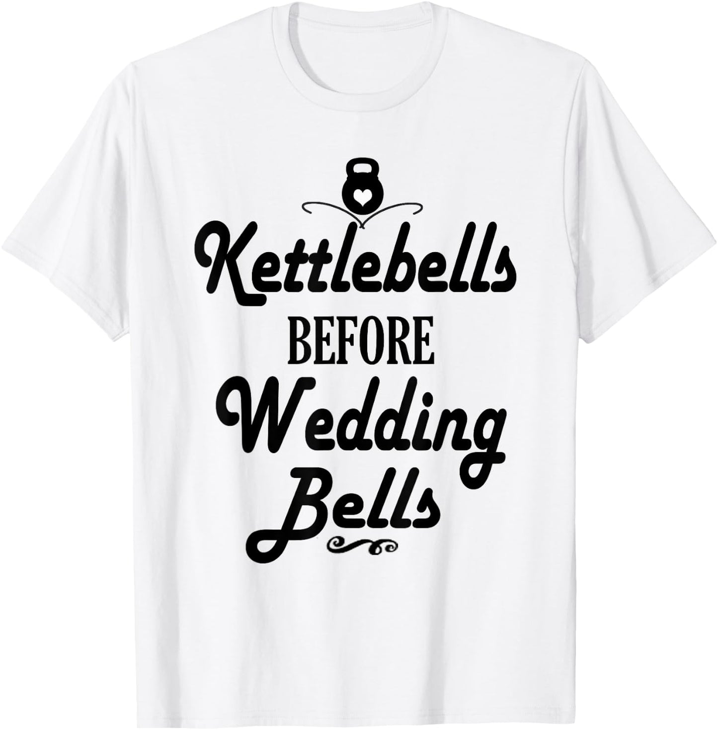 Kettlebells Before Wedding Bells Funny Wedding Workout Shirt T-Shirt - T-Shirt | White