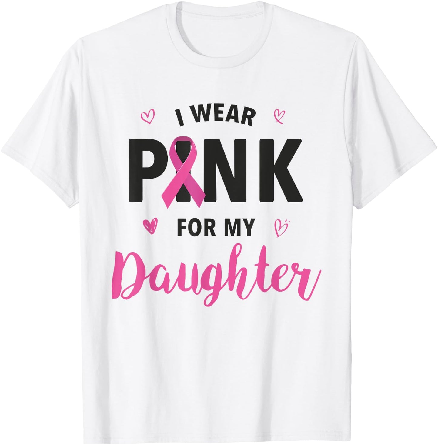 I Wear Pink For My Daughter Breast Cancer Awareness T-Shirt - T-Shirt | White