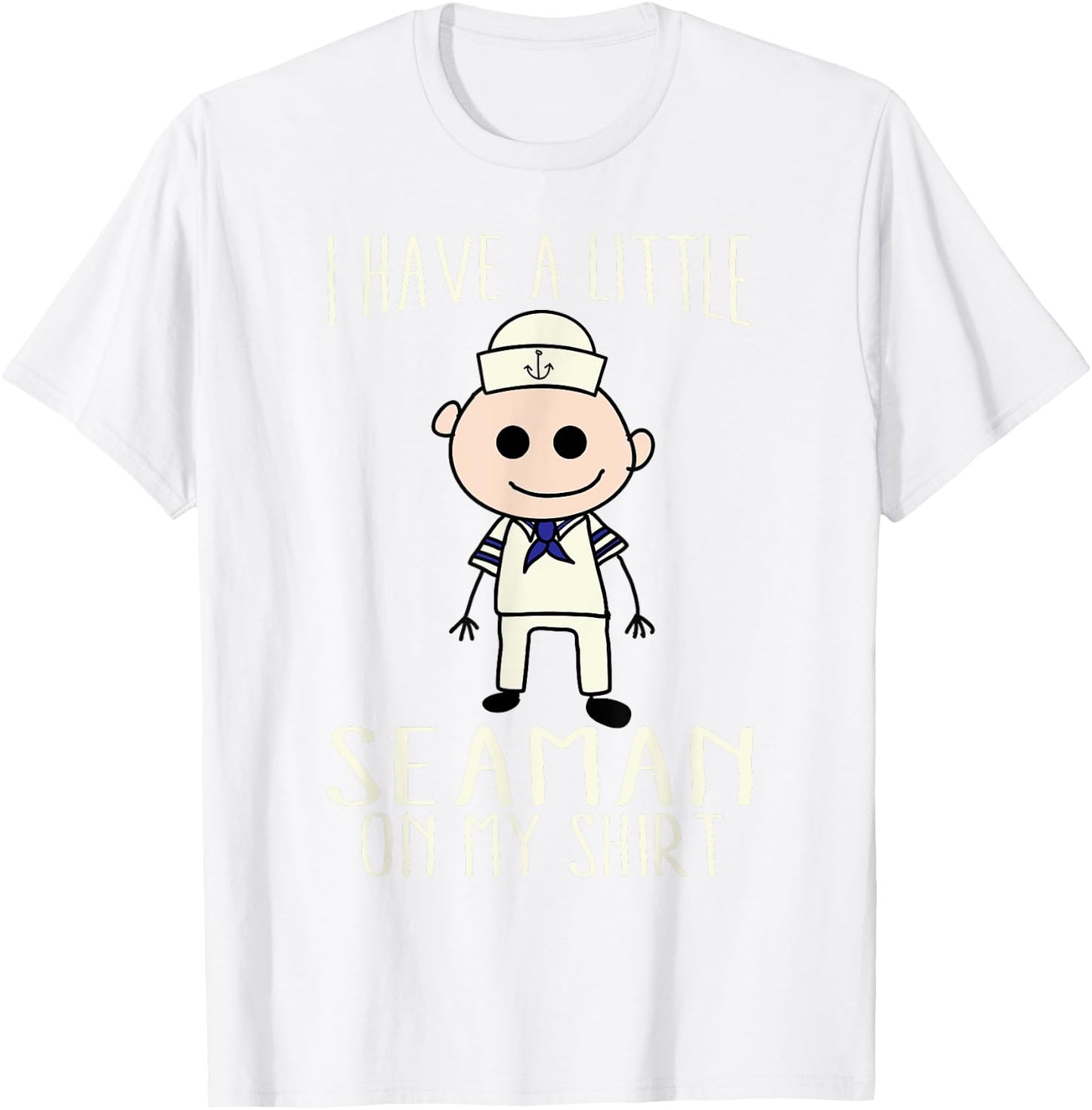 Cool Adorable I Have A Little Seaman On My Shirt Gift T-Shirt - T-Shirt | White