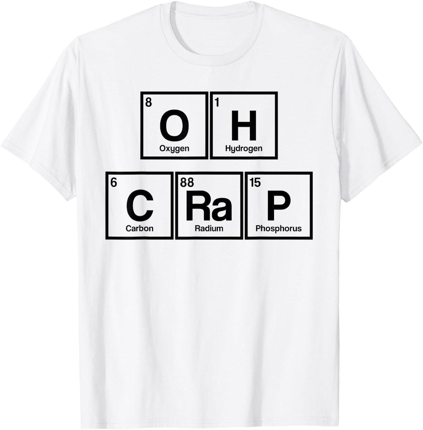 Funny Periodic Table Oh Crap Science Scientist Nerd T-Shirt - T-Shirt | White