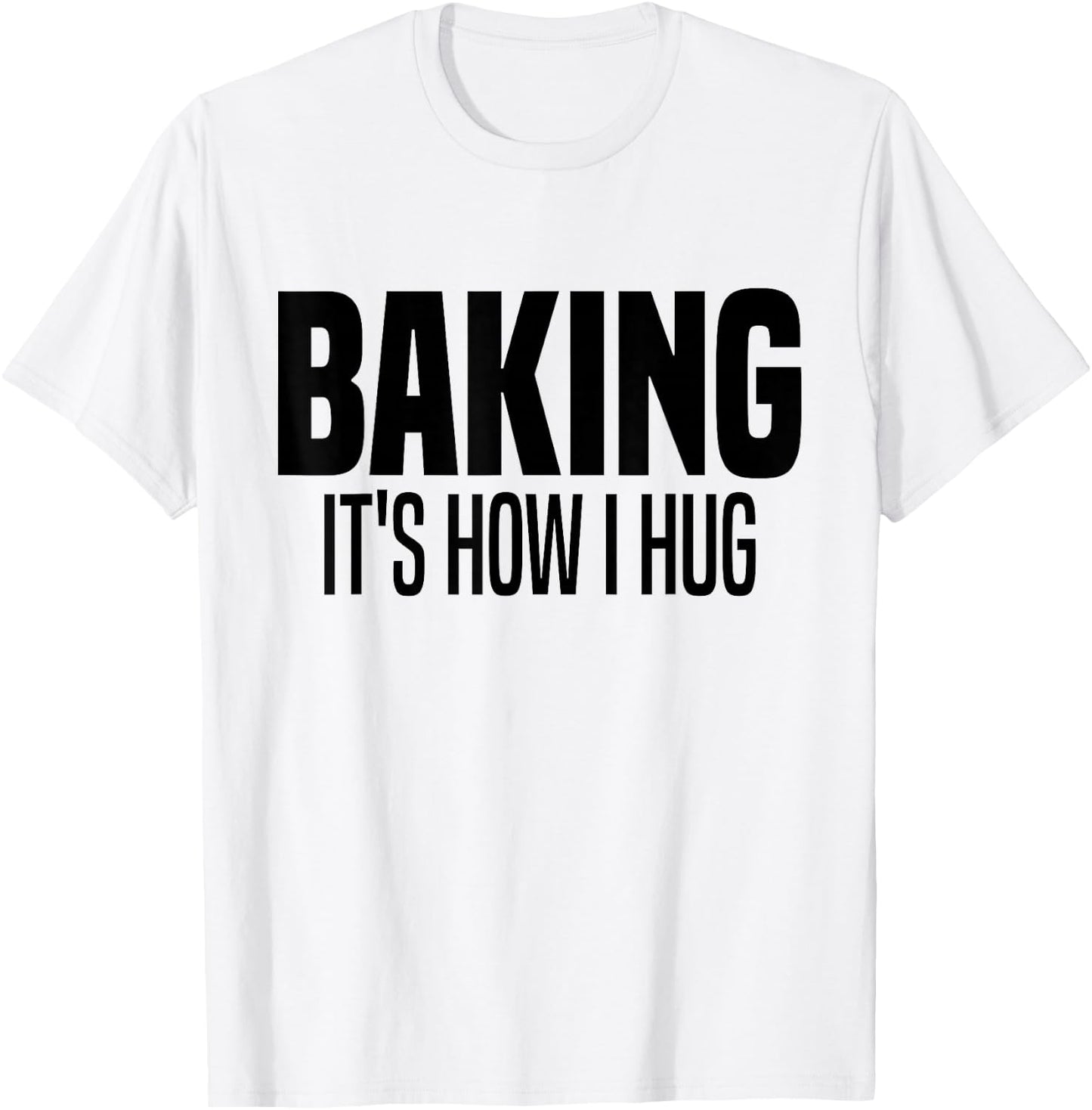 Funny Baking, Baking It's How I Hug T-Shirt - T-Shirt | White