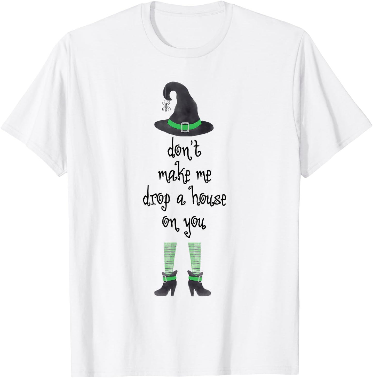 Don't Make Me Drop A House On You Witch Halloween T-Shirt - T-Shirt | White
