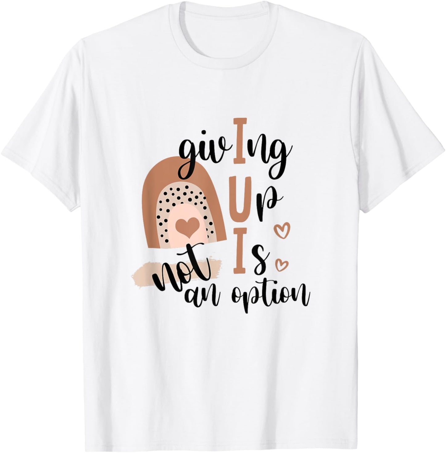 Giving Up Is Not Option IUI Rainbow Fertility Endo Warrior T-Shirt - T-Shirt | White