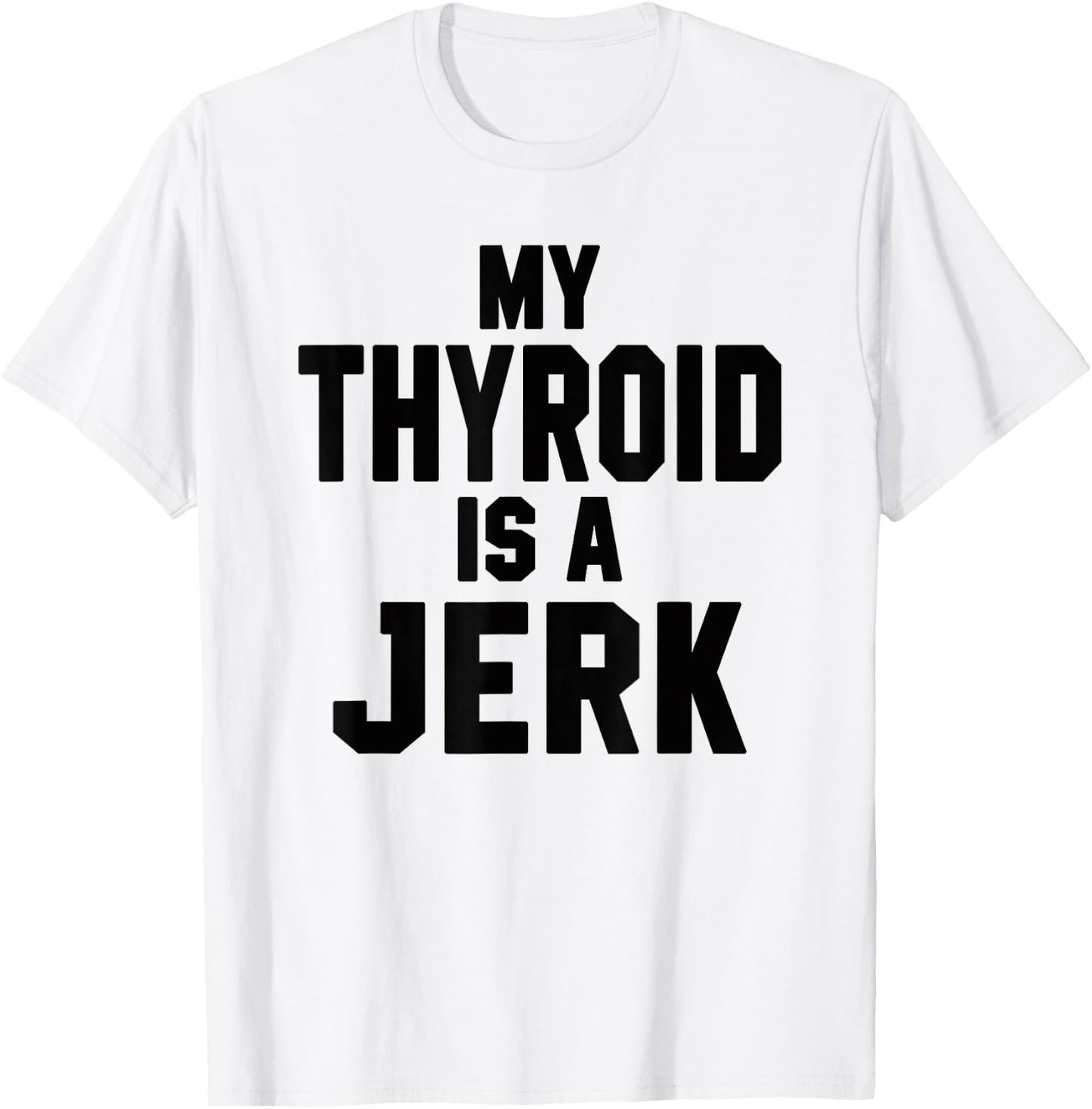 Funny My Thyroid Is A Jerk Surgery Recovery Thyroidectomy T-Shirt - T-Shirt | White