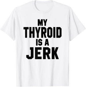Funny My Thyroid Is A Jerk Surgery Recovery Thyroidectomy T-Shirt - T-Shirt | White