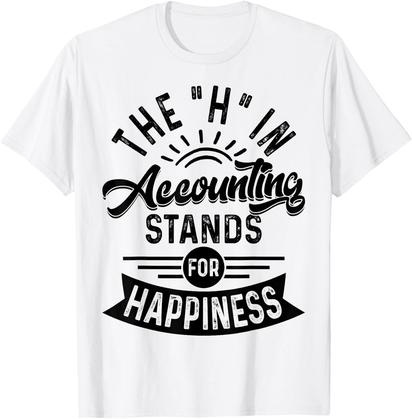 H In Accounting Stands For Happiness, Funny Accountant T-Shirt - T-Shirt | White