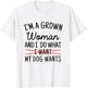 I'm A Grown Woman And I Do What My Dog Wants Funny Dog Mom T-Shirt - T-Shirt | White