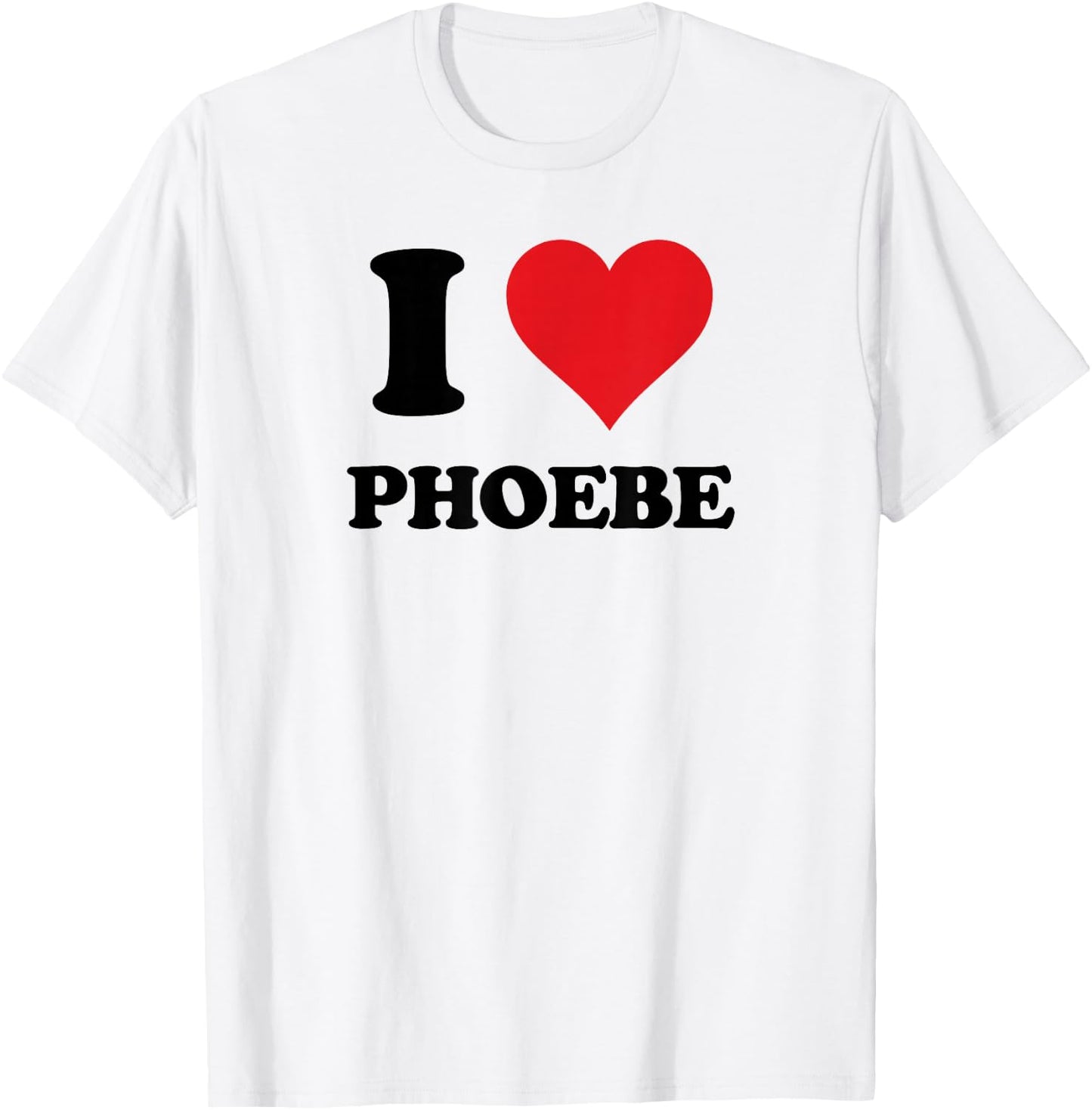 I Heart Phoebe First Name I Love Personalized Stuff T-Shirt - T-Shirt | White