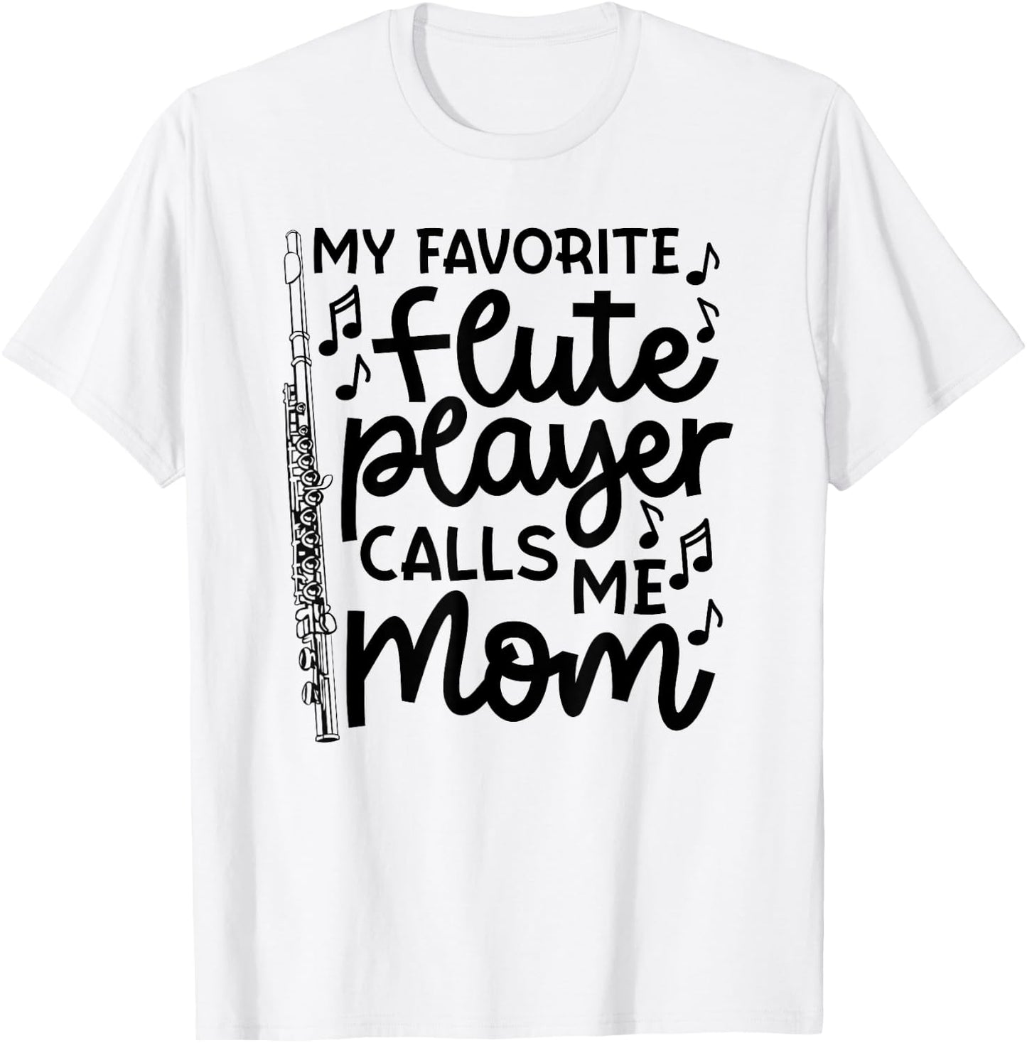 My Favorite Flute Player Calls Me Mom Marching Band Funny T-Shirt - T-Shirt | White