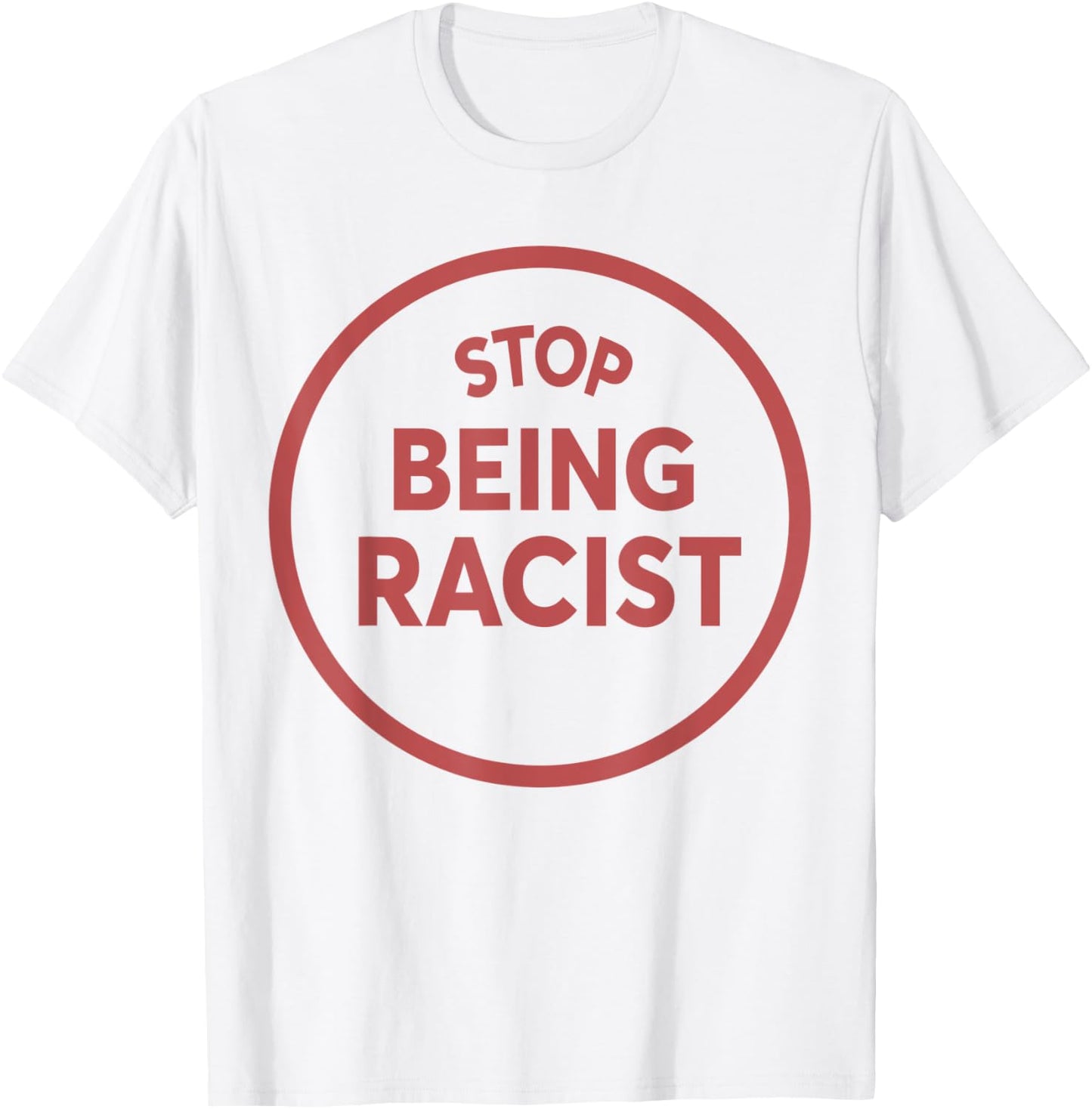 STOP BEING A RACIST Circle Anti Racism Equality BLM T-Shirt - T-Shirt | White