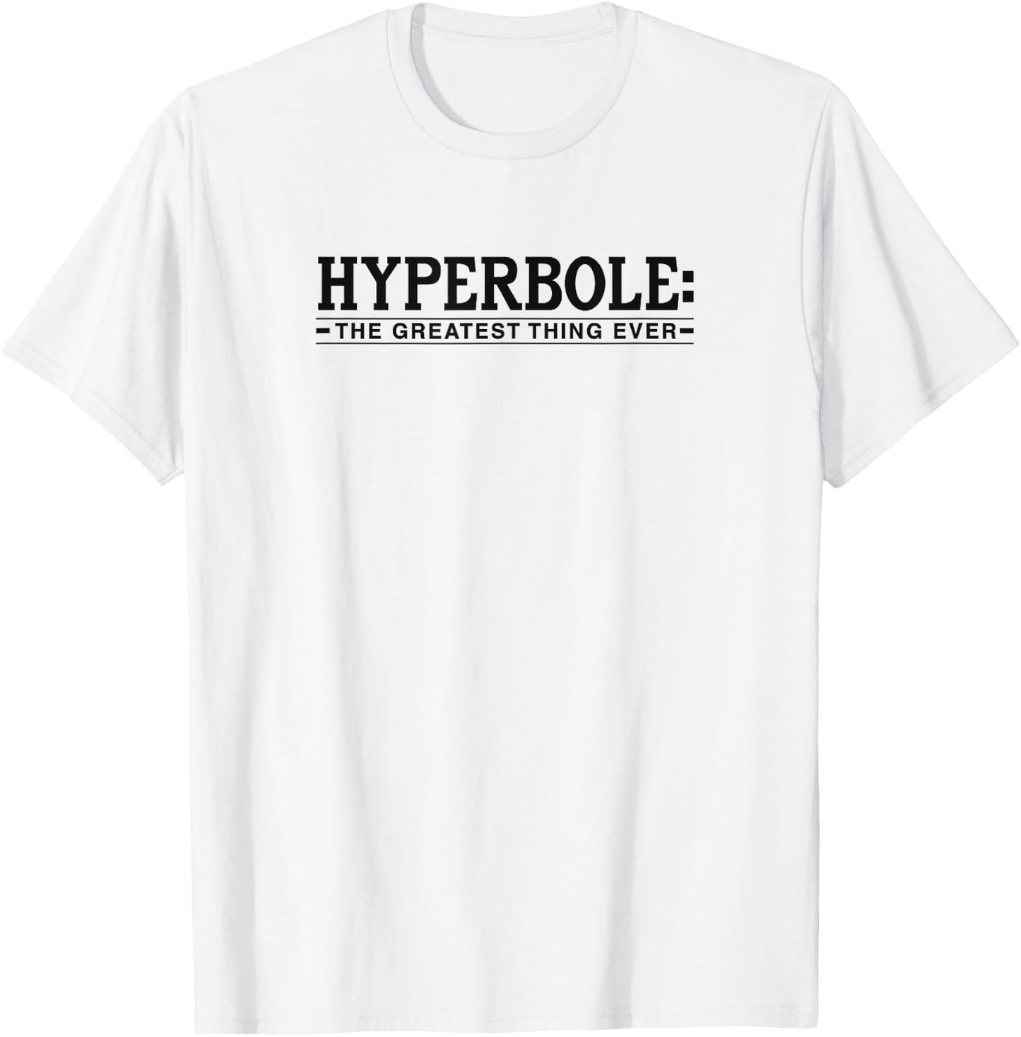 Hyperbole The Greatest Thing Ever Funny Literary Joke T-Shirt - T-Shirt | White