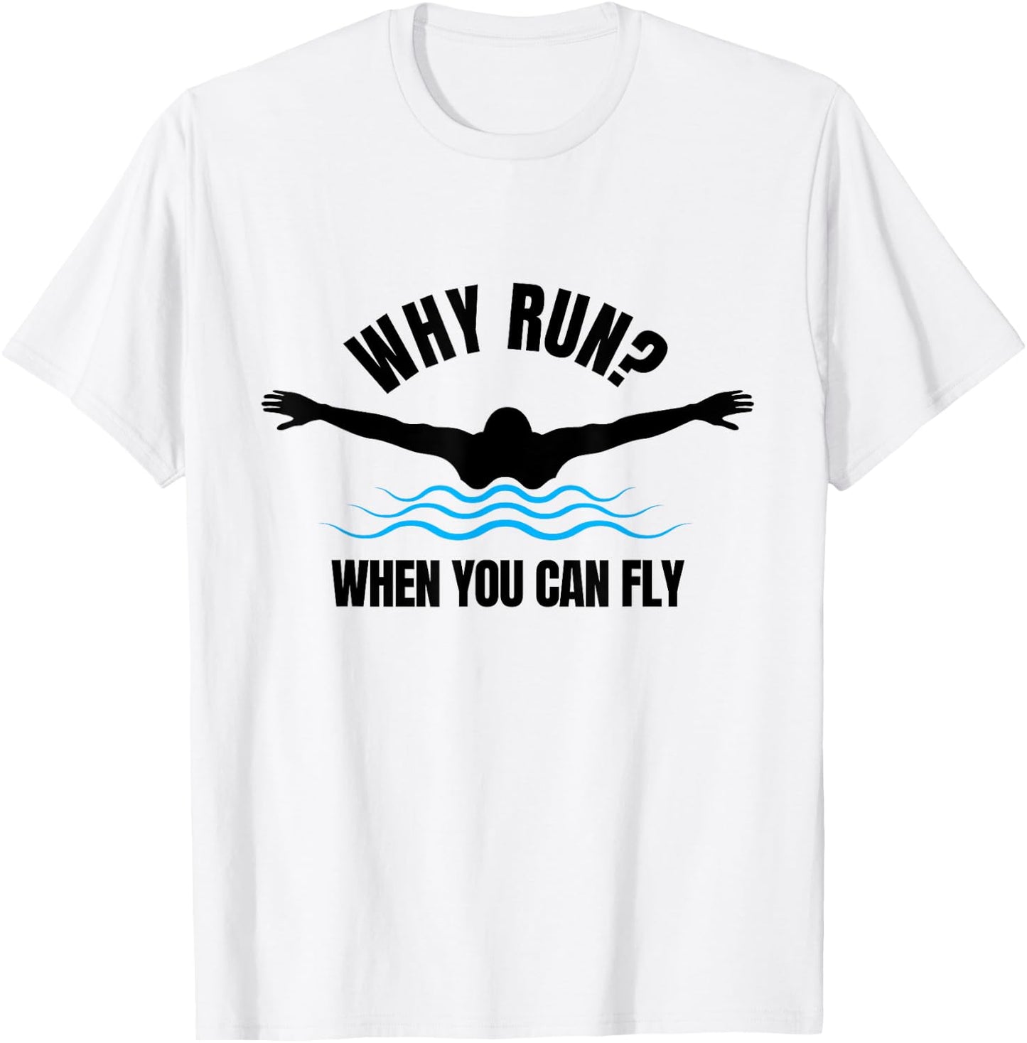 Why Run? When You Can Fly Funny Swimming T-Shirt - T-Shirt | White