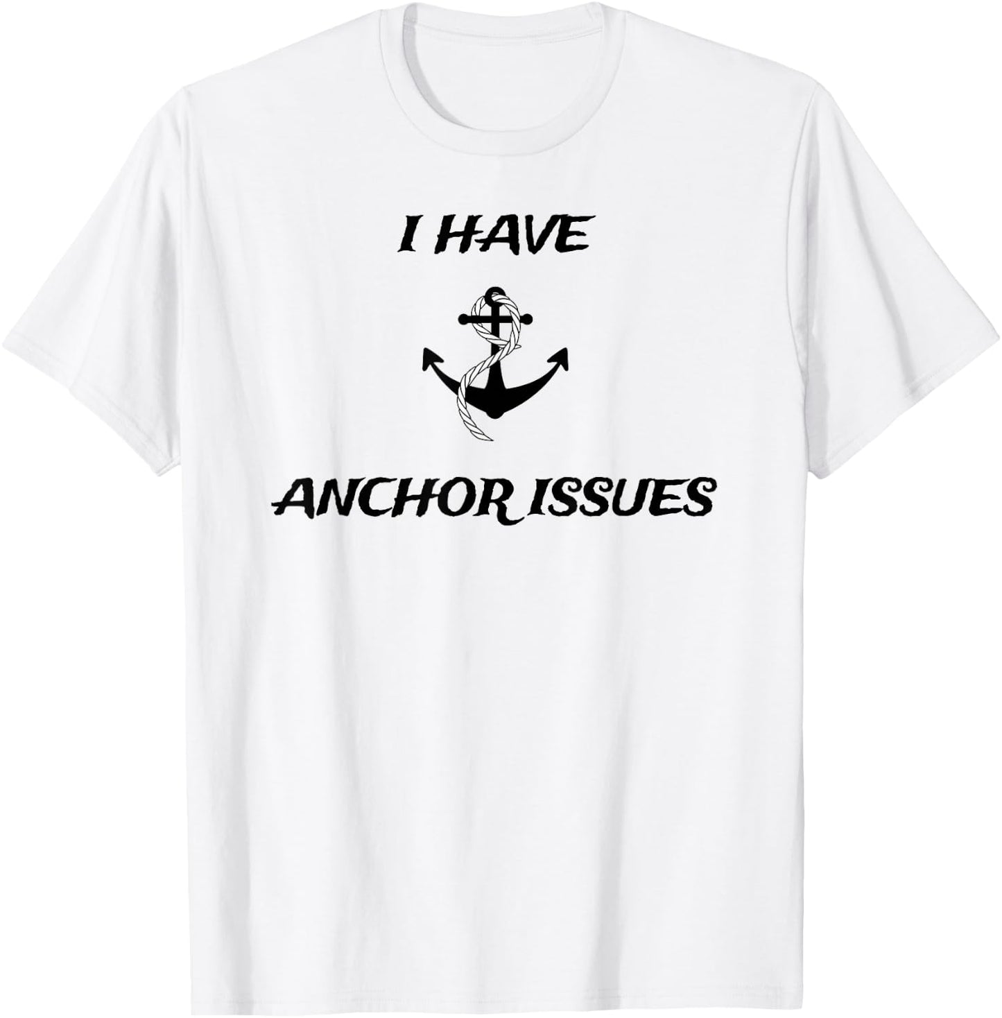 I Have Anchor Issues Funny Boat Captain Boating T-Shirt - T-Shirt | White