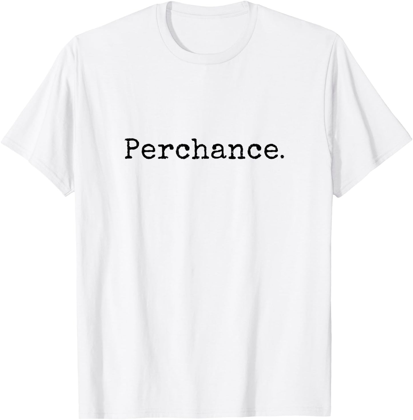 Perchance Writing Meme Funny T-Shirt - T-Shirt | White