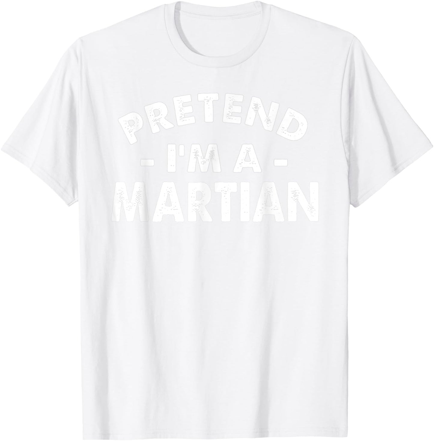 Pretend I'm A Martian Funny Lazy Halloween Costume Men Women T-Shirt - T-Shirt | White