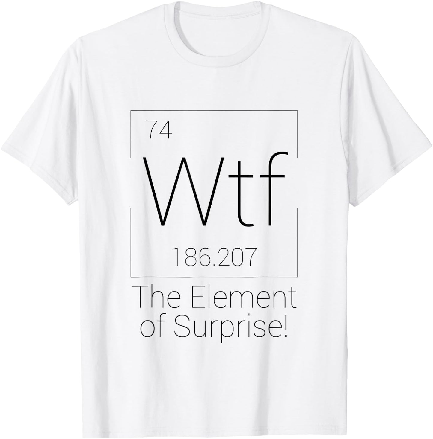 WTF The Element of Surprise Shirt Periodic Table Minimalist T-Shirt - T-Shirt | White