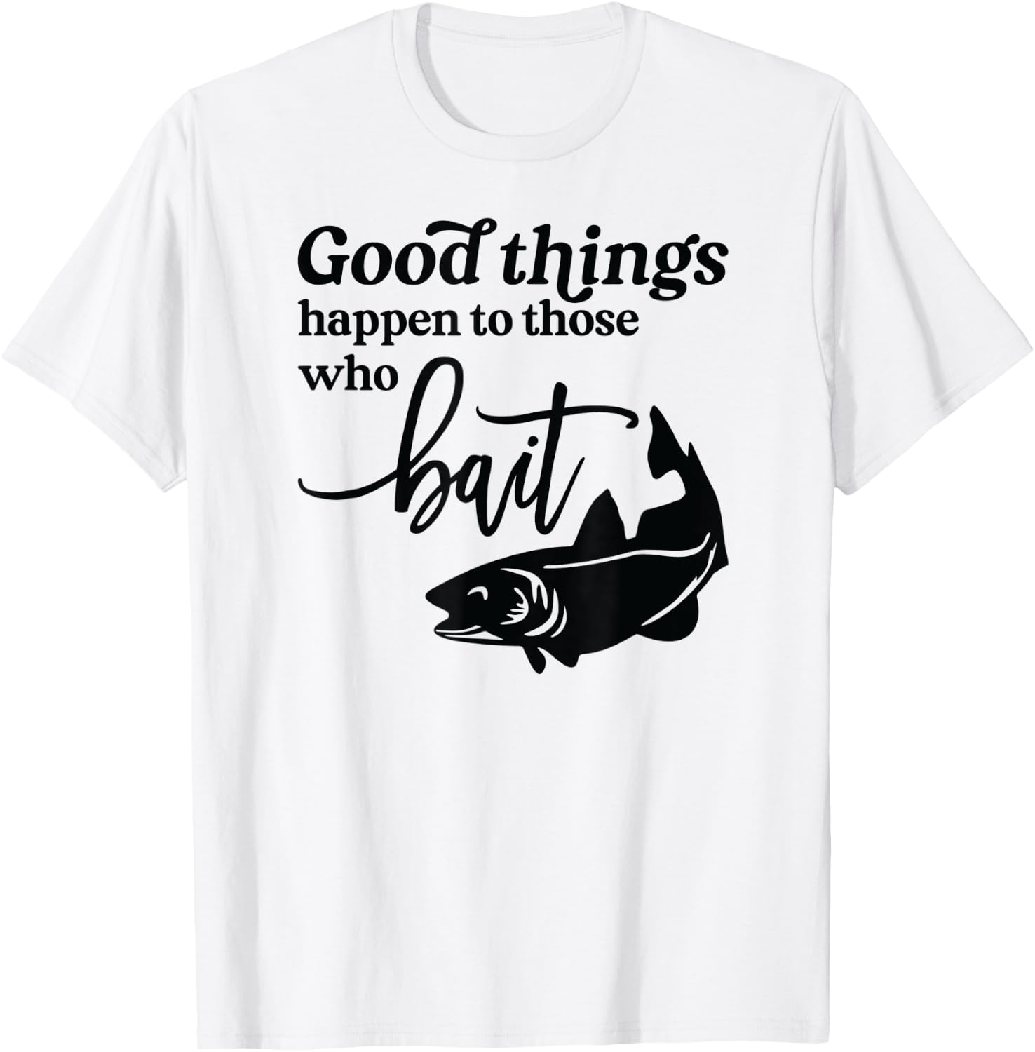 Good Things Happen to those who Bait Fishing Lake T-Shirt - T-Shirt | White