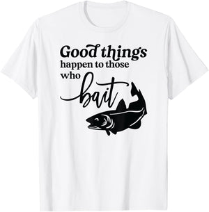 Good Things Happen to those who Bait Fishing Lake T-Shirt - T-Shirt | White