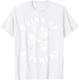 Drink Up Bitchs Lets Get Lucky Irish St Patricks Day Graphic T-Shirt - T-Shirt | White