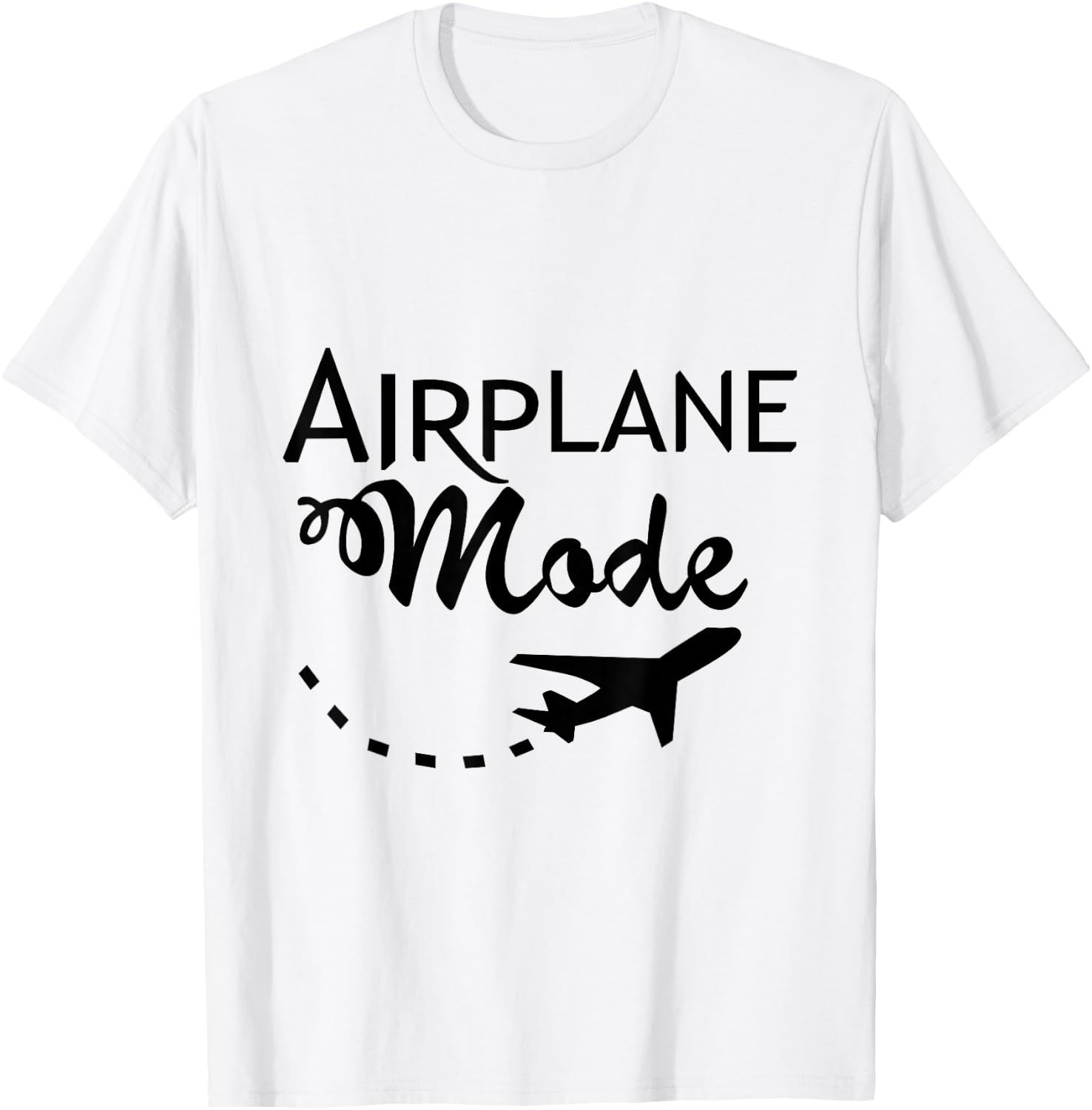 Airplane Mode Fun Traveler Funny Saying Vacation Time Off T-Shirt - T-Shirt | White