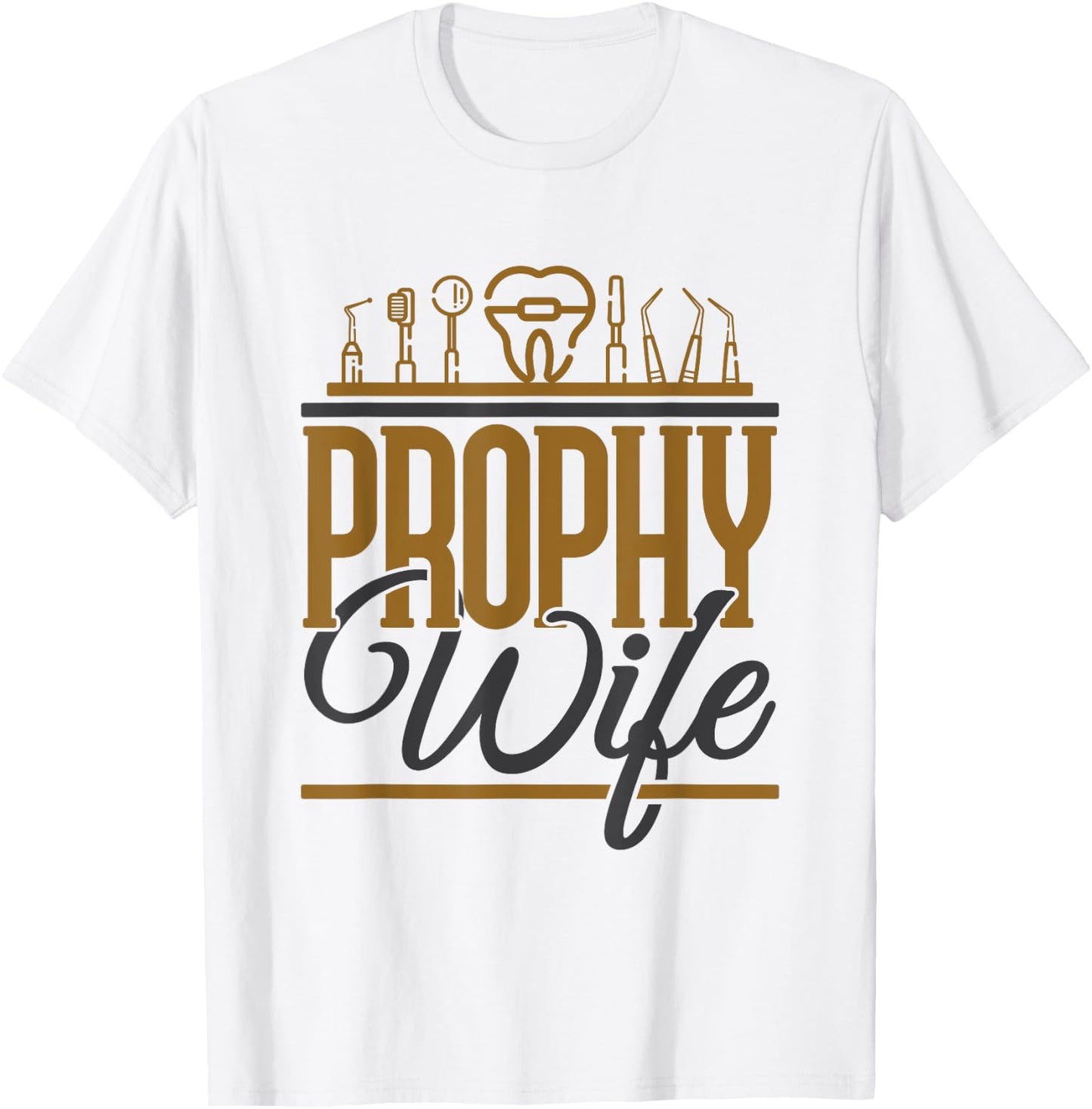 Funny Dental Hygienist Assistant Prophy Wife T-Shirt - T-Shirt | White