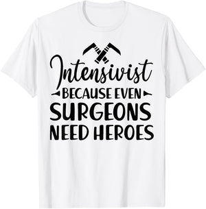 Intensivist Surgeons Need Heroes - Funny Anesthesiologist T-Shirt - T-Shirt | White