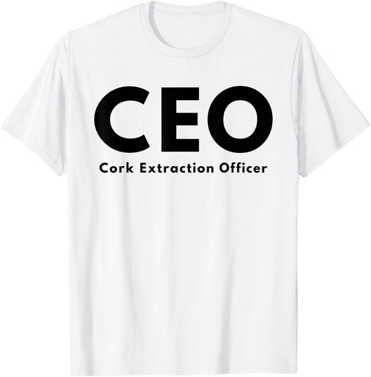 CEO Cork Extraction Officer Funny Wine Lover T-Shirt - T-Shirt | White