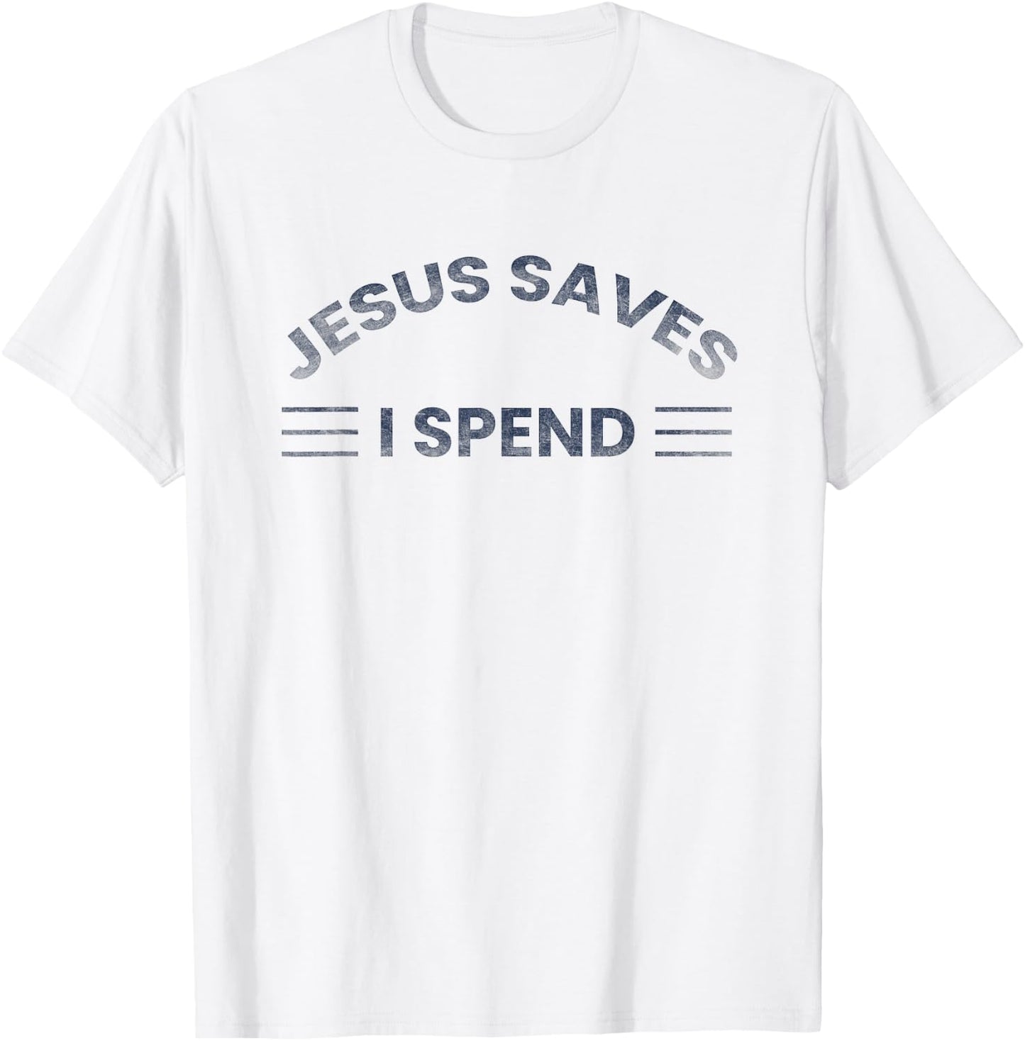 Hilarious & Sarcastic Jesus Saves I Spend T-Shirt - T-Shirt | White