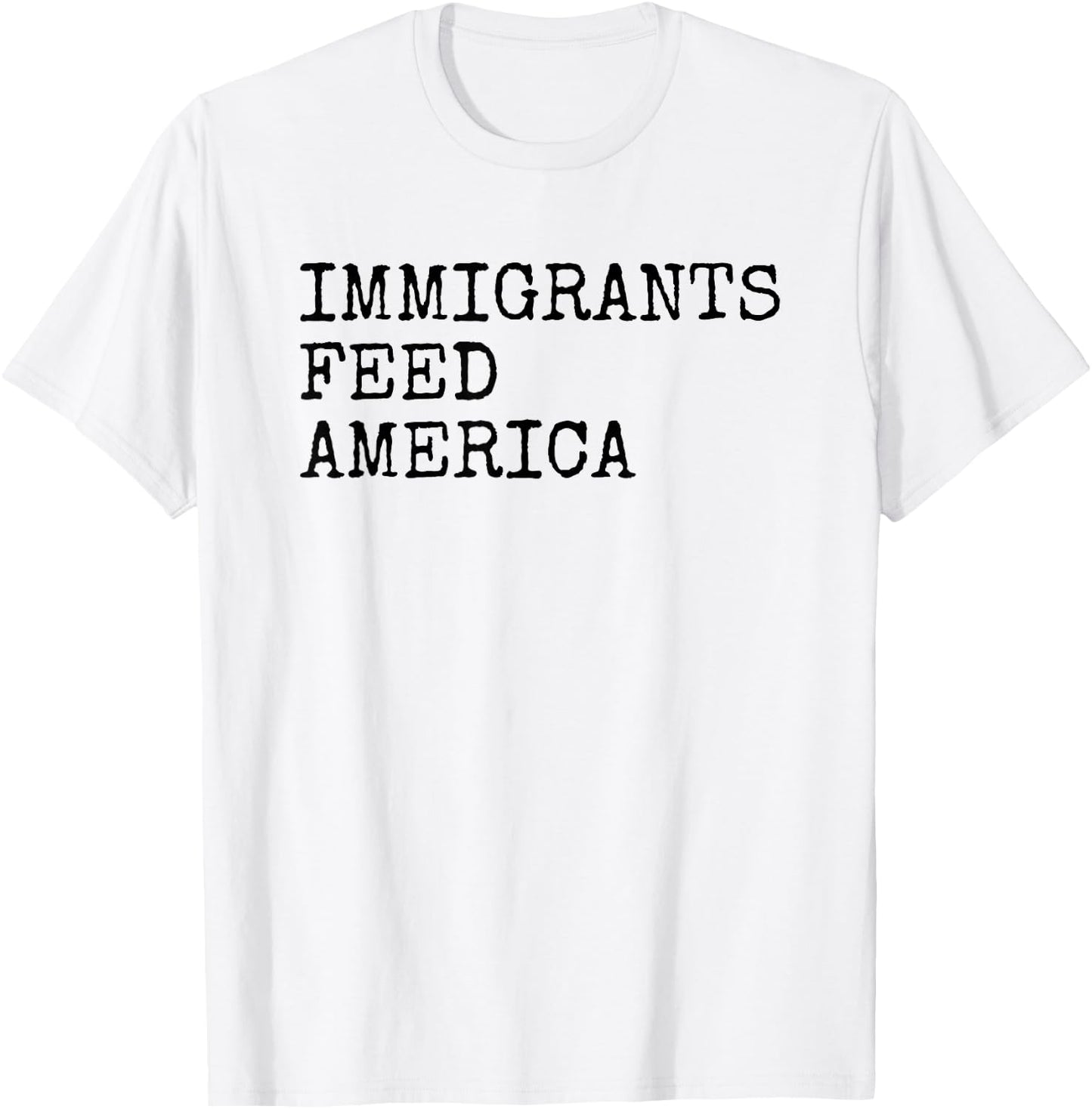 Immigrants Feed America - Pro Immigration Message T-Shirt - T-Shirt | White