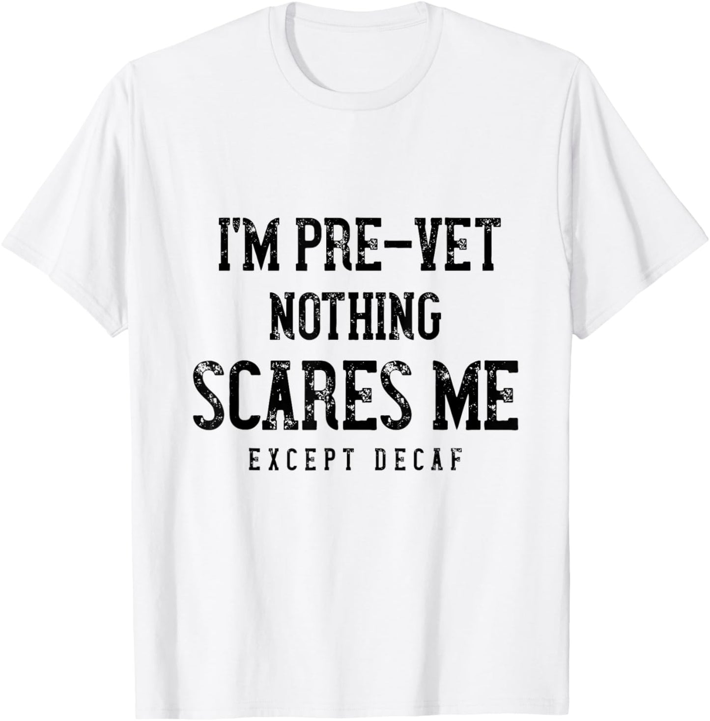 Funny Pre-Vet Student Caffeine Lover - Nothing Scares Me T-Shirt - T-Shirt | White