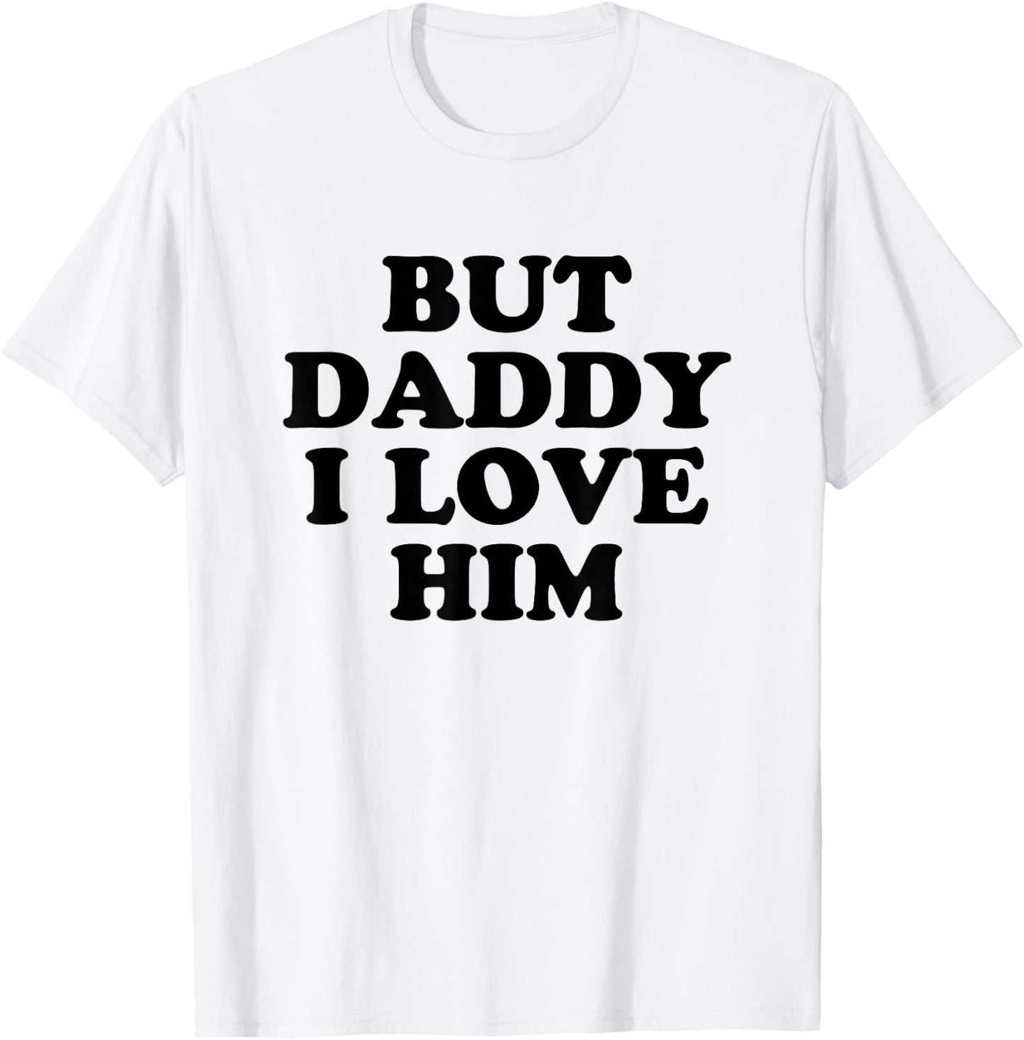 But Daddy I Love HIm T-Shirt - T-Shirt | White