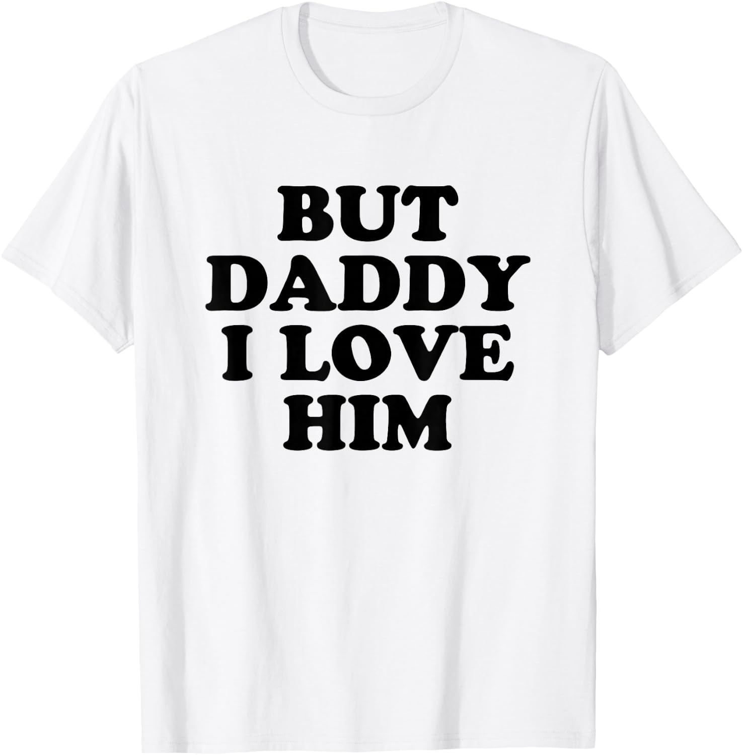 But Daddy I Love HIm T-Shirt - T-Shirt | White