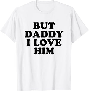 But Daddy I Love HIm T-Shirt - T-Shirt | White