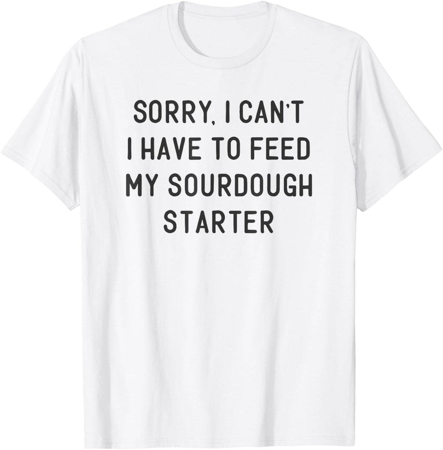 Funny Sourdough Feed My Starter Bread Baker Quote Saying T-Shirt - T-Shirt | White