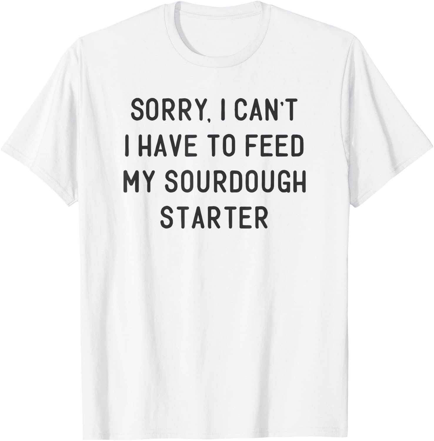 Funny Sourdough Feed My Starter Bread Baker Quote Saying T-Shirt - T-Shirt | White