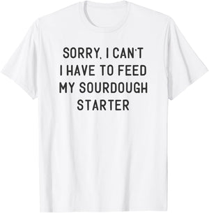 Funny Sourdough Feed My Starter Bread Baker Quote Saying T-Shirt - T-Shirt | White