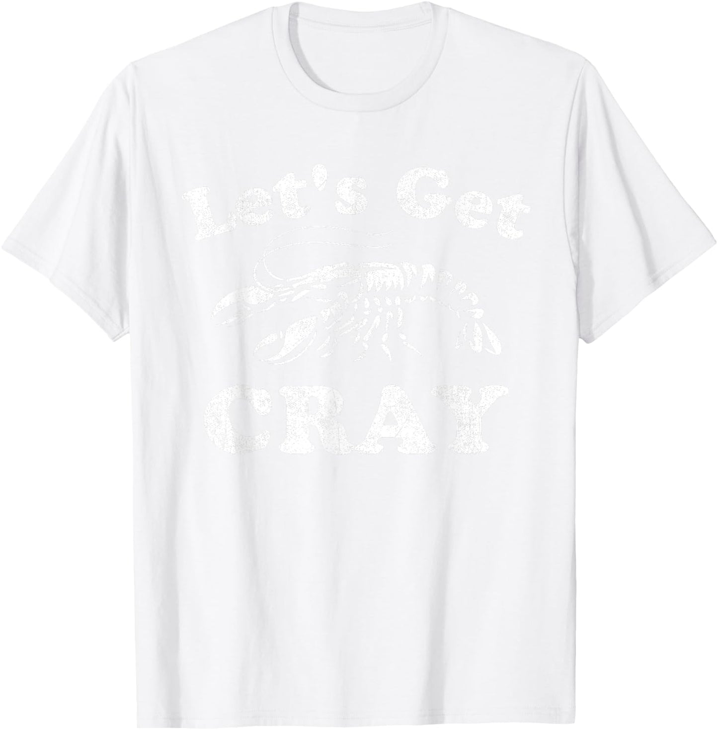 Let's Get Cray Funny Crawfish Boil Mardi Gras Cajun Party T-Shirt - T-Shirt | White