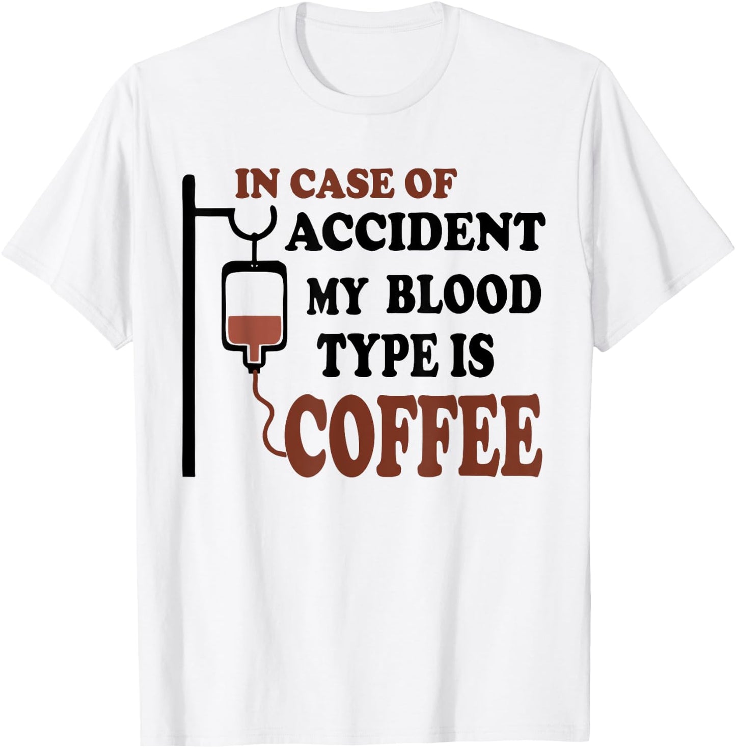 Funny In Case Of Accident My Blood Type is Coffee T-Shirt - T-Shirt | White