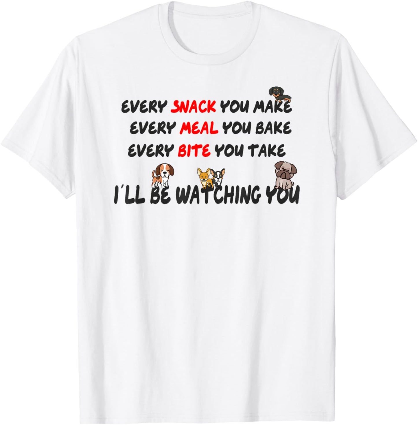 Every meal you make every bite you take T-Shirt - T-Shirt | White