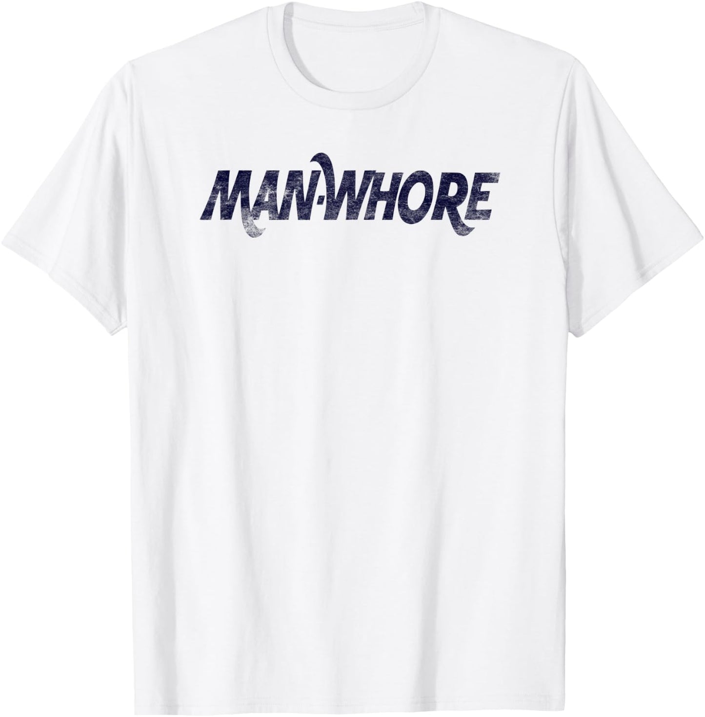 Man-Whore sarcastic funny slogan humor T-Shirt - T-Shirt | White