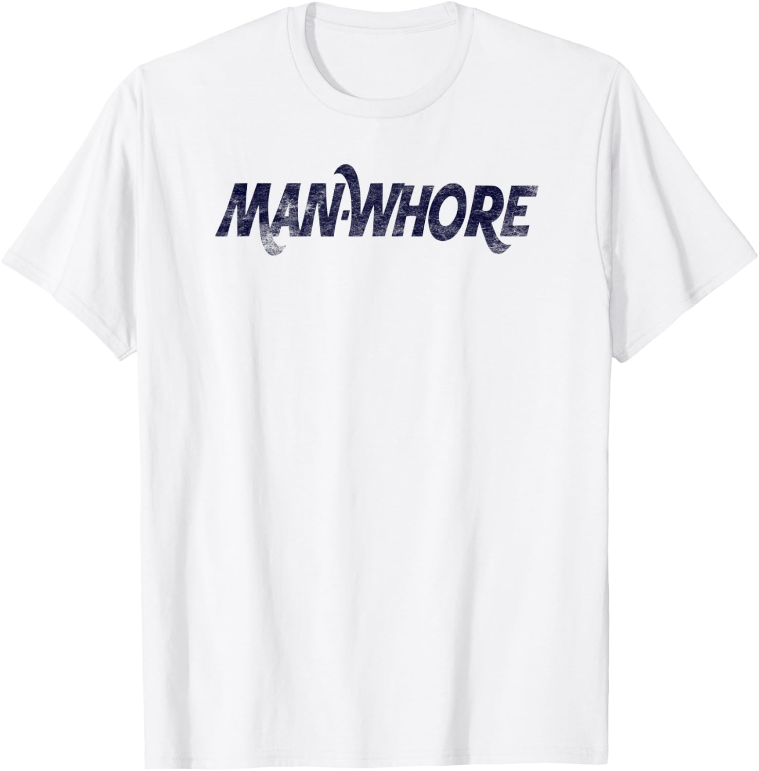 Man-Whore sarcastic funny slogan humor T-Shirt - T-Shirt | White