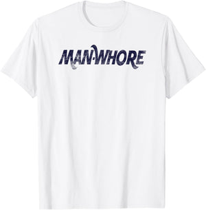 Man-Whore sarcastic funny slogan humor T-Shirt - T-Shirt | White