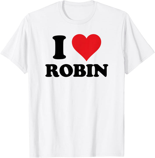 I Heart Robin First Name I Love Personalized Stuff T-Shirt - T-Shirt | White