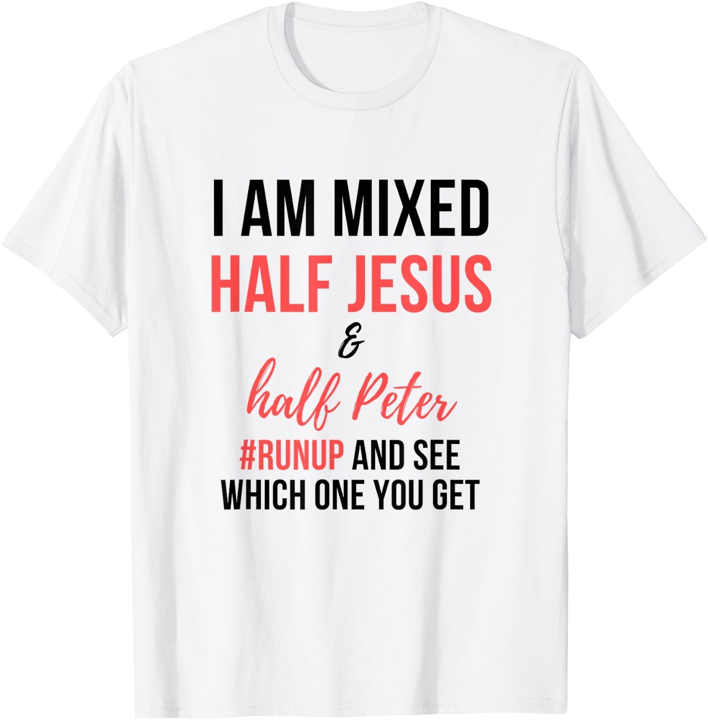 I am mixed half Jesus and half Peter #runup and see men gift T-Shirt - T-Shirt | White